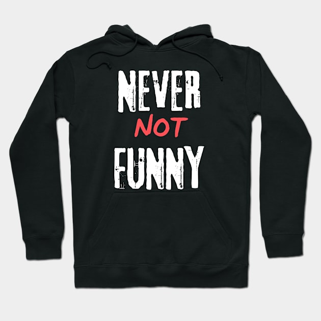 Never Not Funny Hoodie by murshid